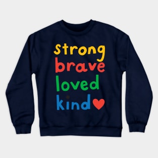 Strong, Brave, Loved, Kind Crewneck Sweatshirt